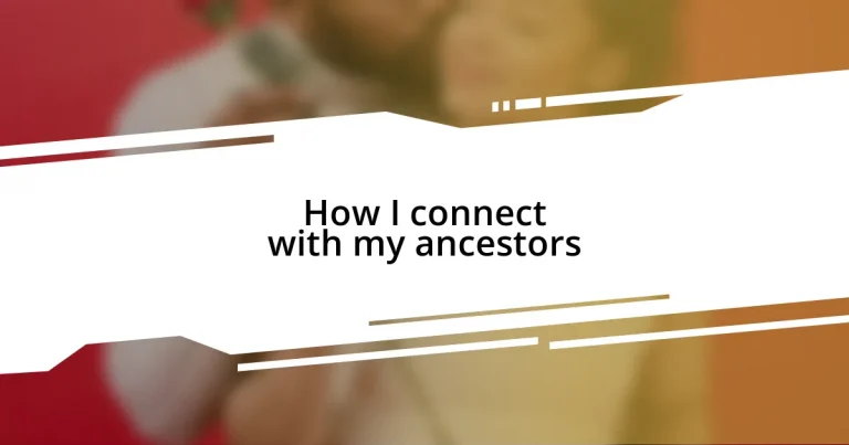 How I connect with my ancestors