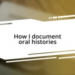 How I document oral histories