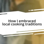 How I embraced local cooking traditions