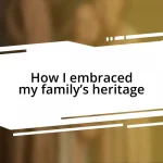 How I embraced my family’s heritage