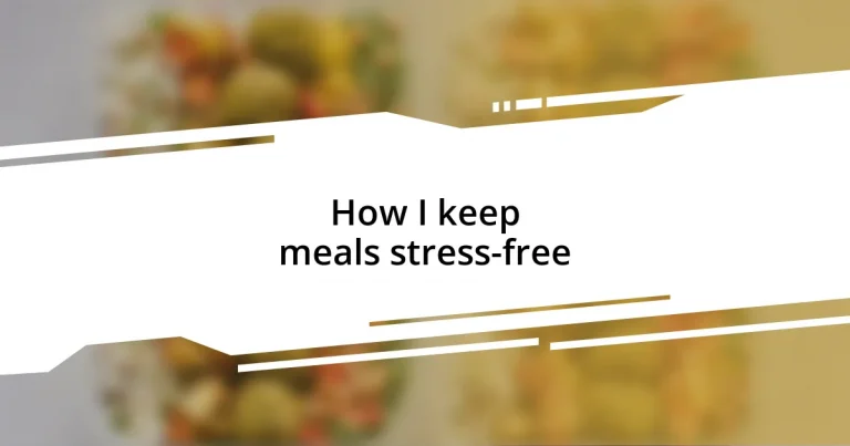 How I keep meals stress-free