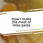 How I make the most of miso paste