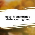 How I transformed dishes with ghee