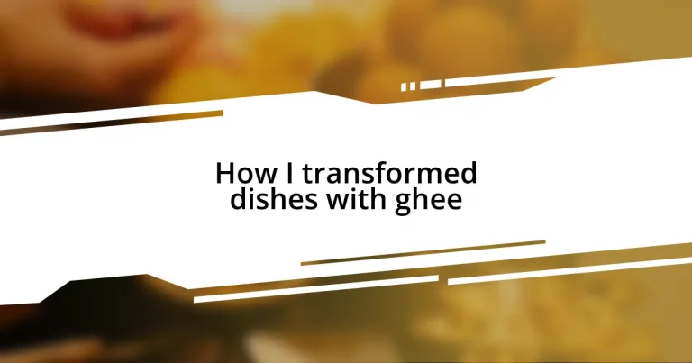 How I transformed dishes with ghee