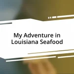 My Adventure in Louisiana Seafood