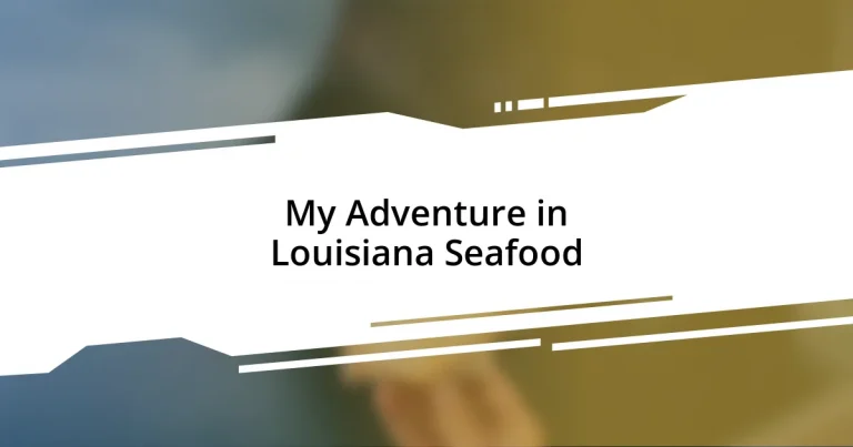 My Adventure in Louisiana Seafood