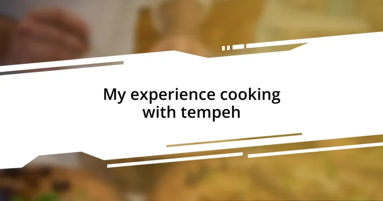 My experience cooking with tempeh