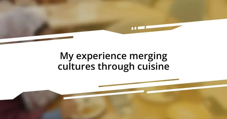 My experience merging cultures through cuisine