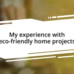 My experience with eco-friendly home projects