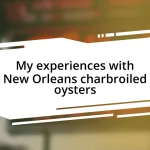 My experiences with New Orleans charbroiled oysters