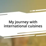 My journey with international cuisines