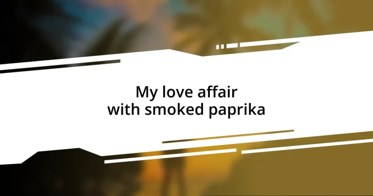 My love affair with smoked paprika