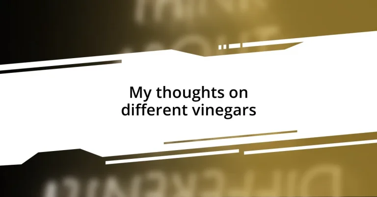 My thoughts on different vinegars