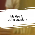 My tips for using eggplant