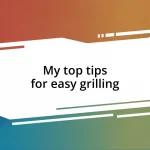 My top tips for easy grilling