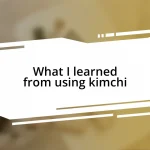 What I learned from using kimchi