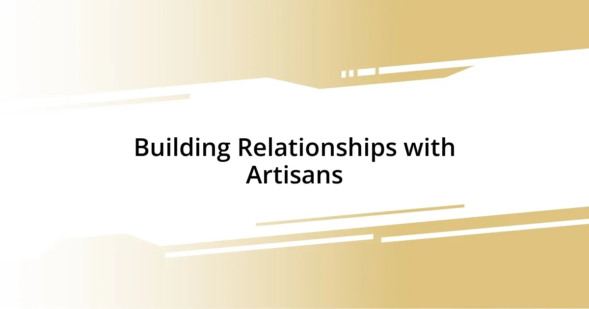 Building Relationships with Artisans