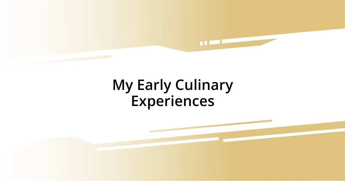 My Early Culinary Experiences