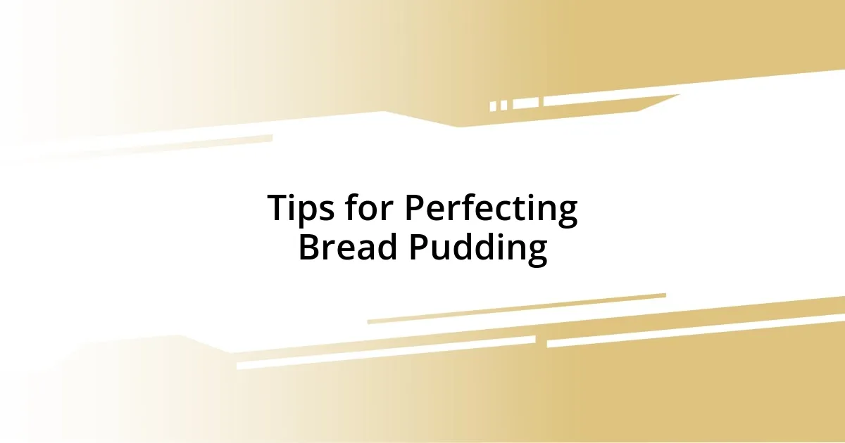 Tips for Perfecting Bread Pudding