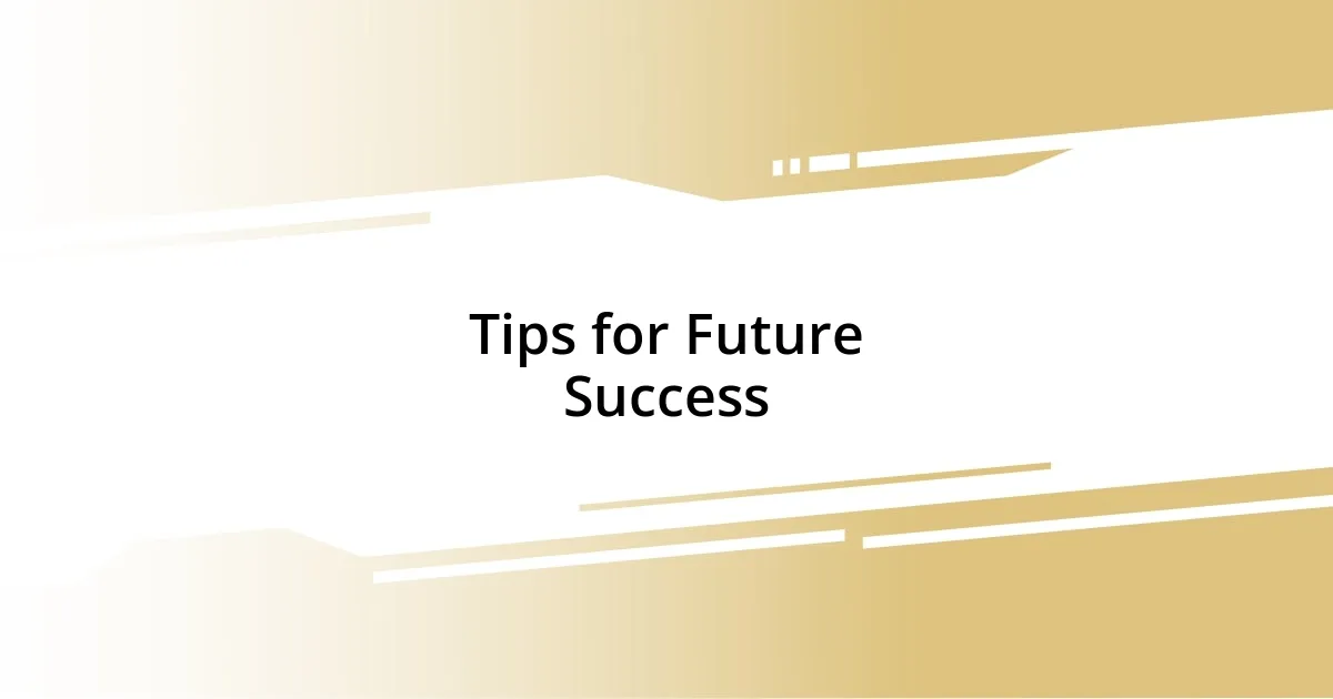 Tips for Future Success