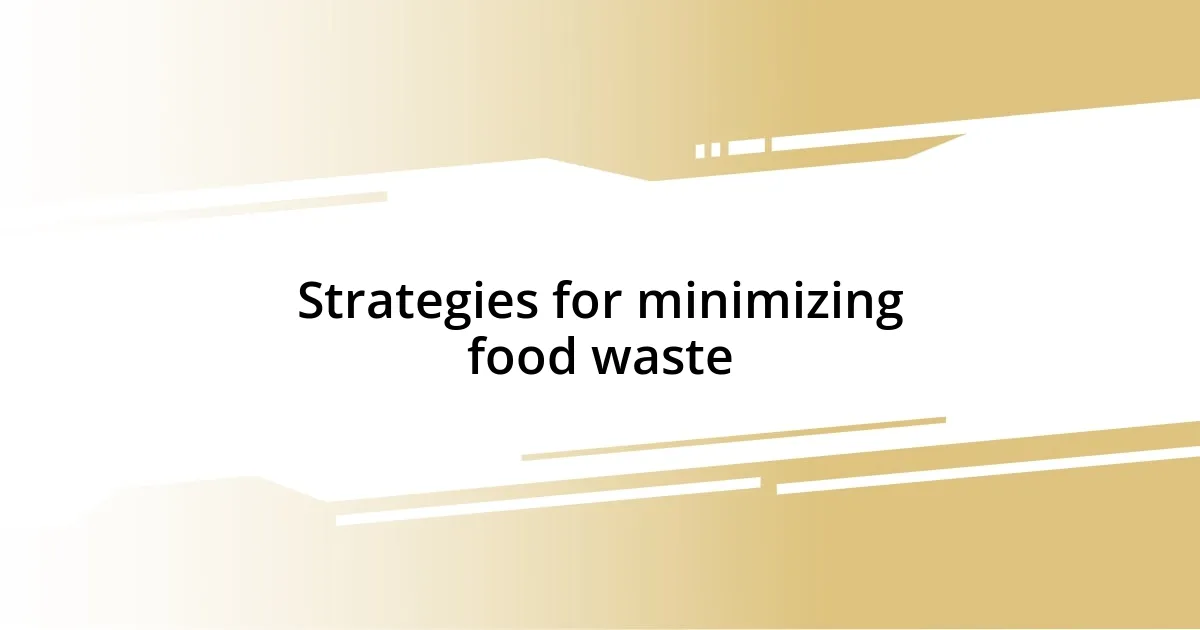 Strategies for minimizing food waste