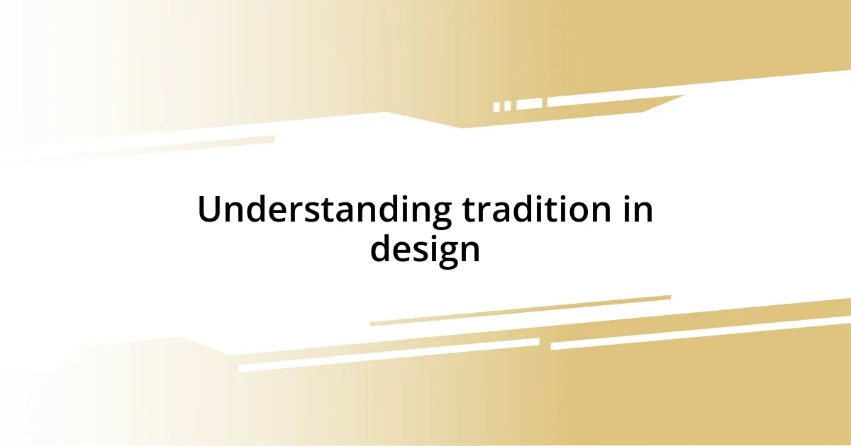 Understanding tradition in design