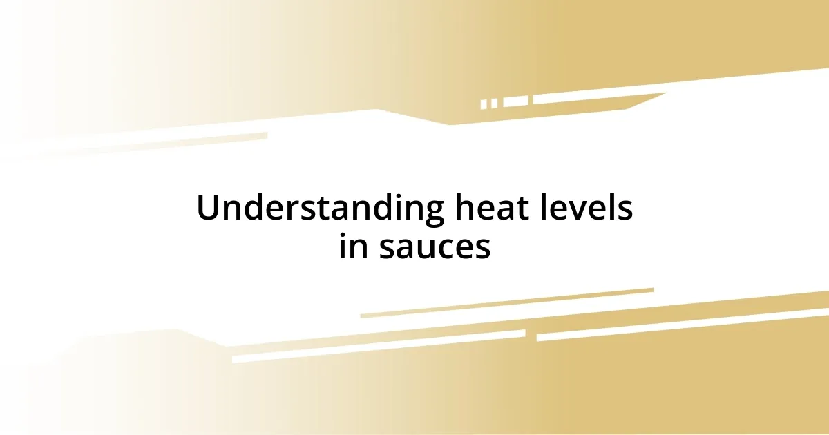 Understanding heat levels in sauces