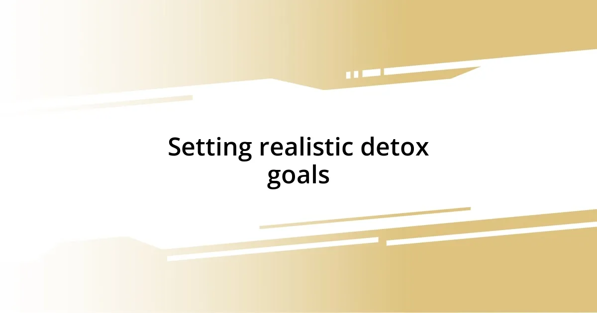 Setting realistic detox goals