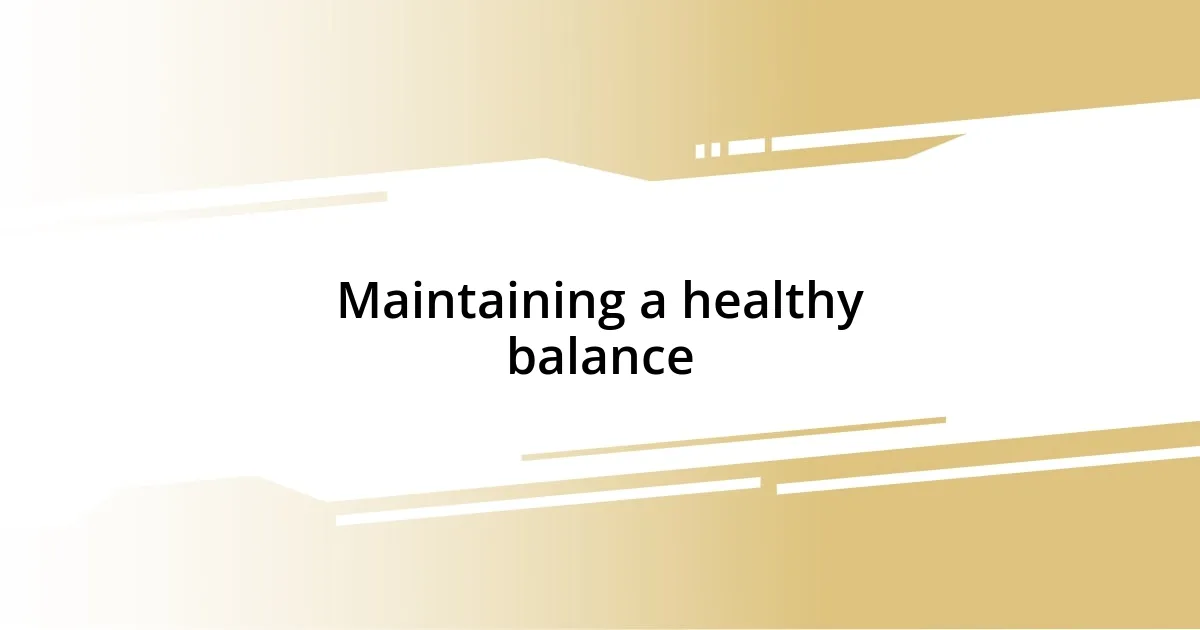 Maintaining a healthy balance