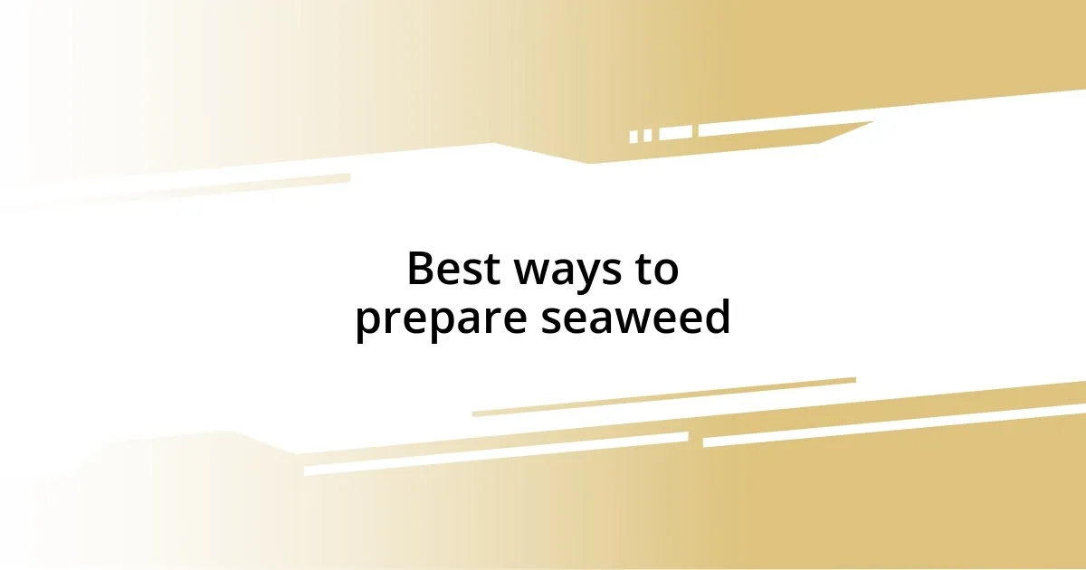 Best ways to prepare seaweed