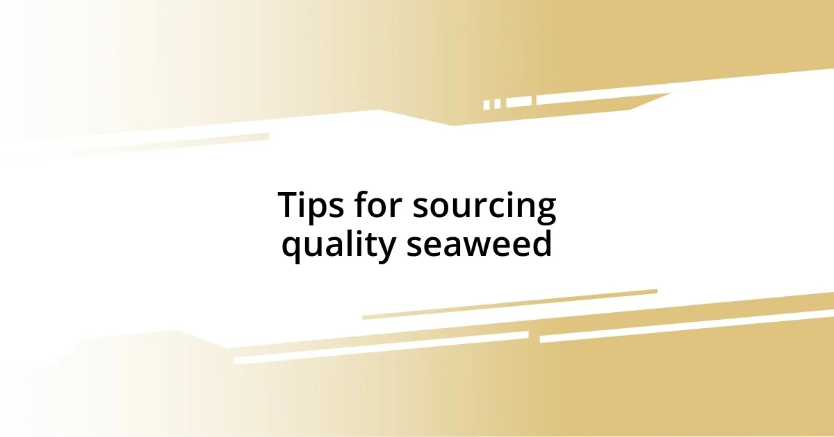 Tips for sourcing quality seaweed