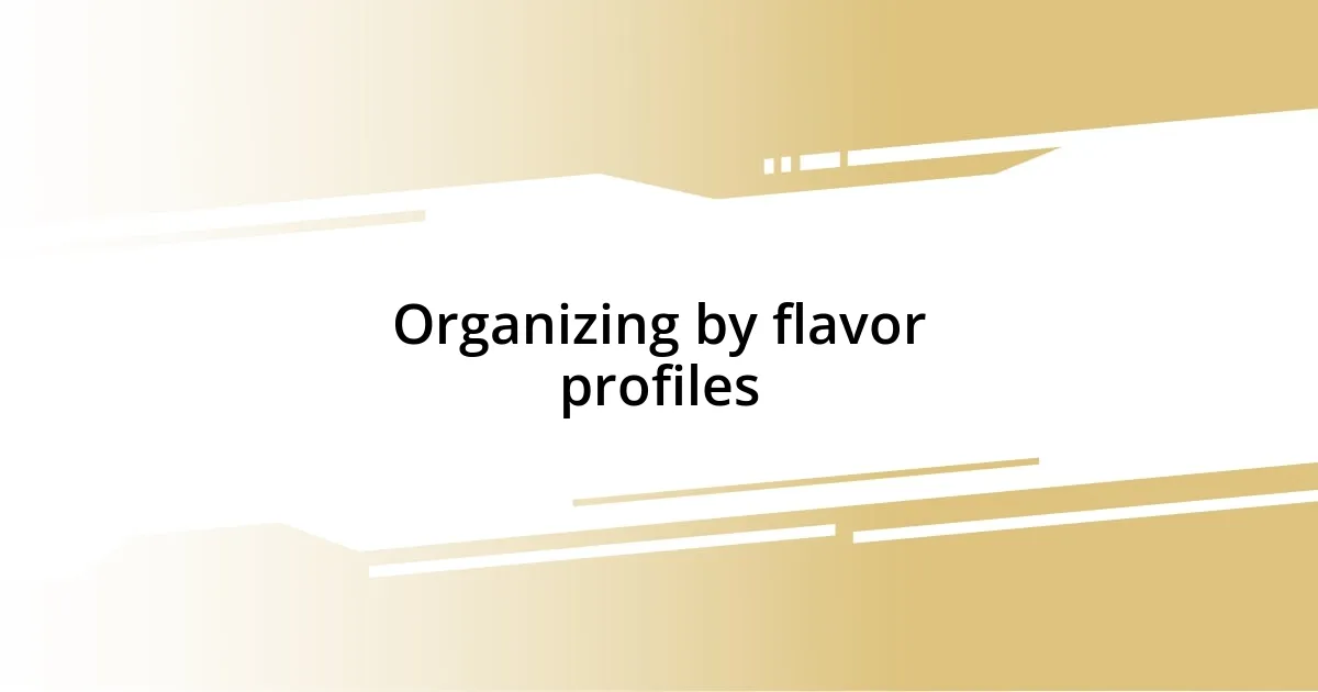 Organizing by flavor profiles