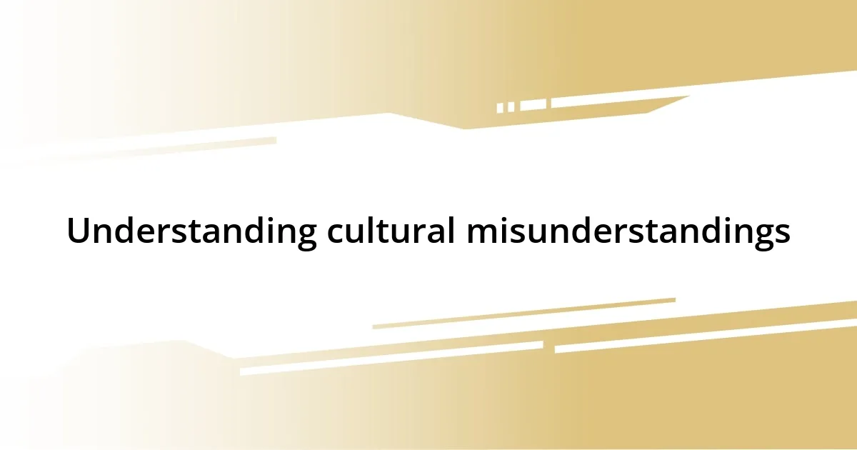 Understanding cultural misunderstandings