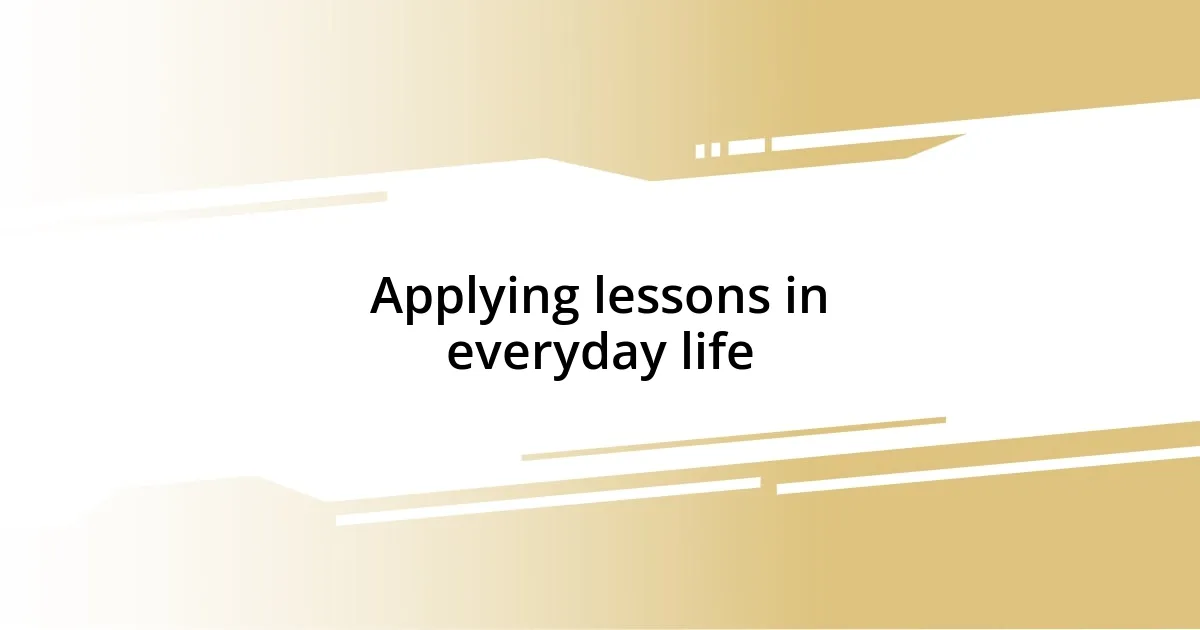 Applying lessons in everyday life