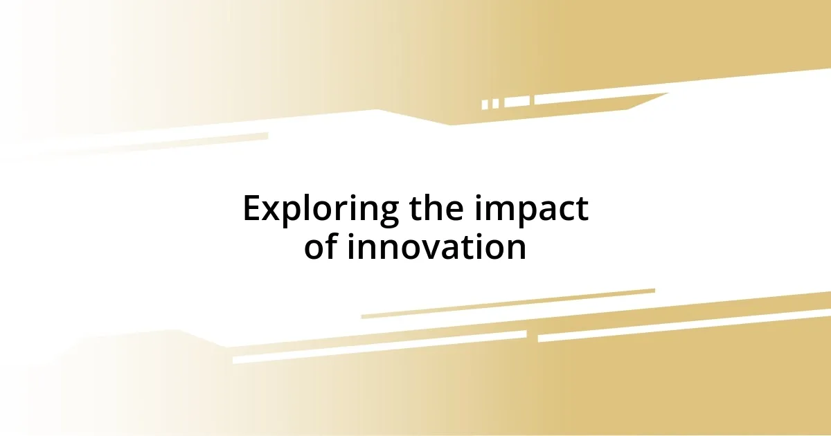 Exploring the impact of innovation