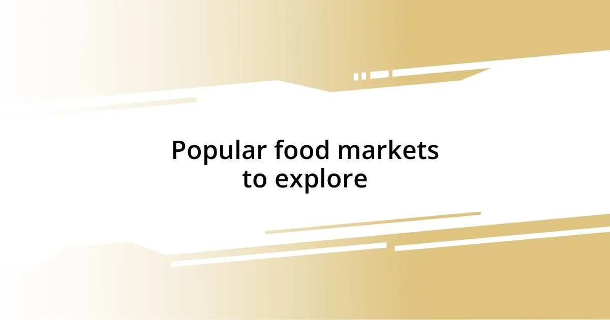 Popular food markets to explore