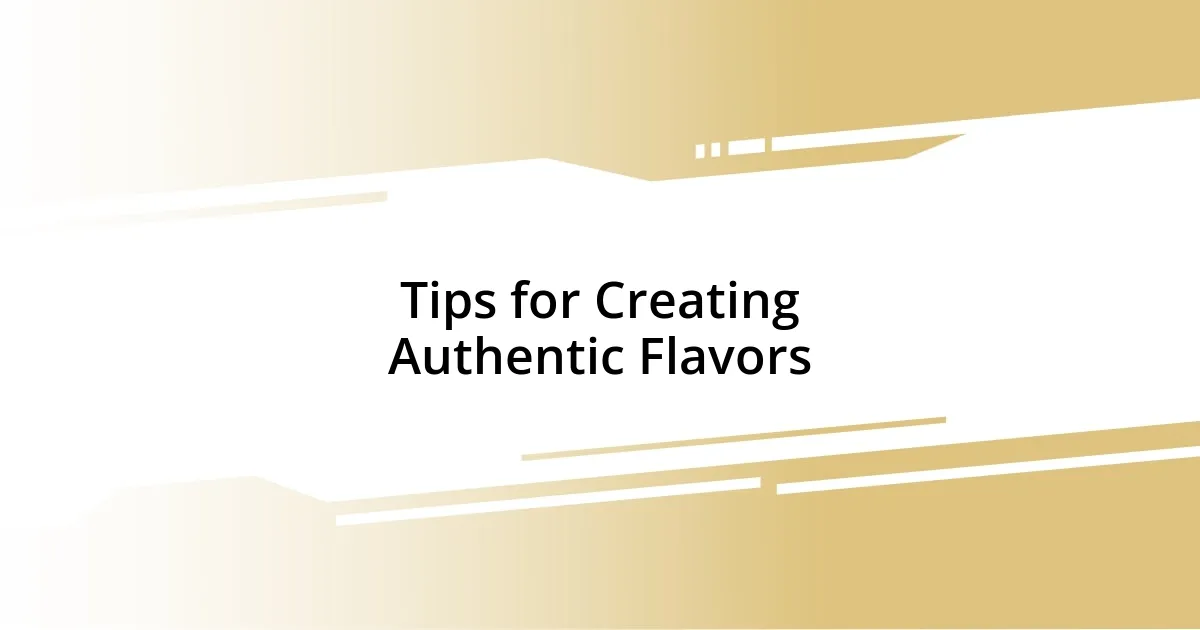 Tips for Creating Authentic Flavors