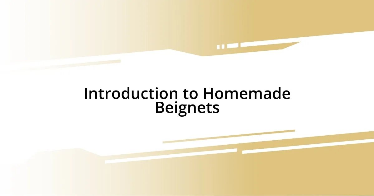 Introduction to Homemade Beignets