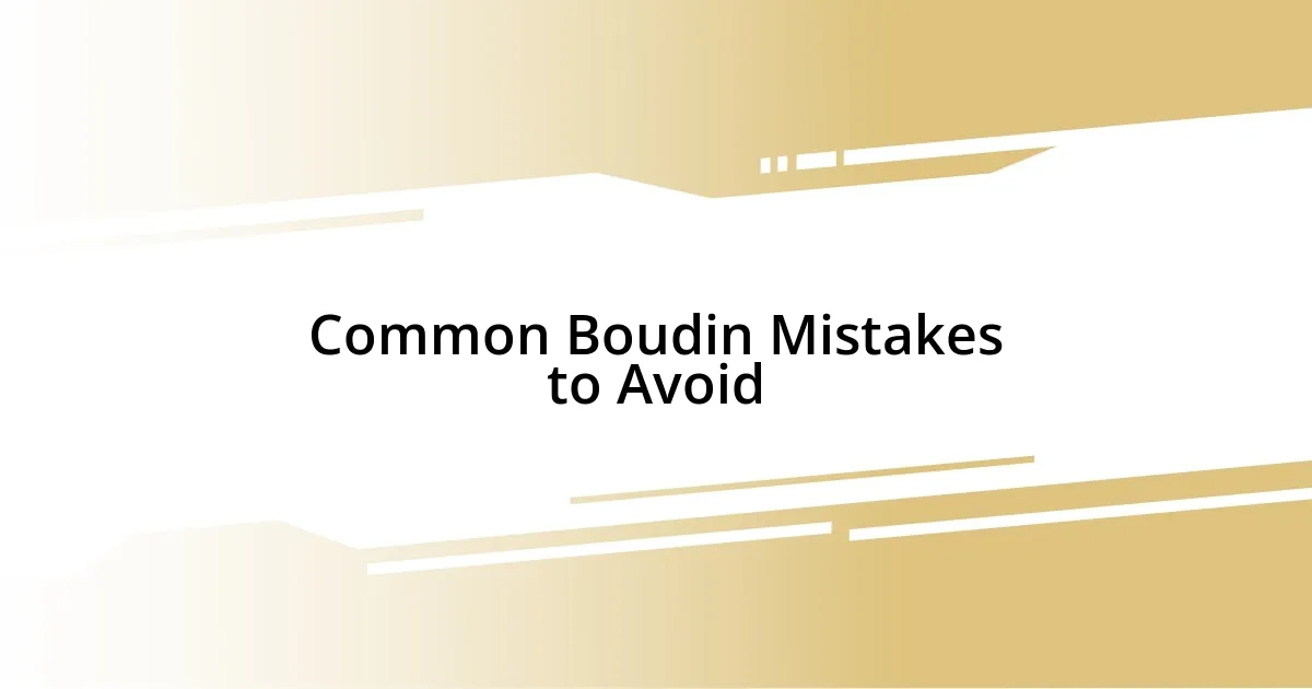 Common Boudin Mistakes to Avoid