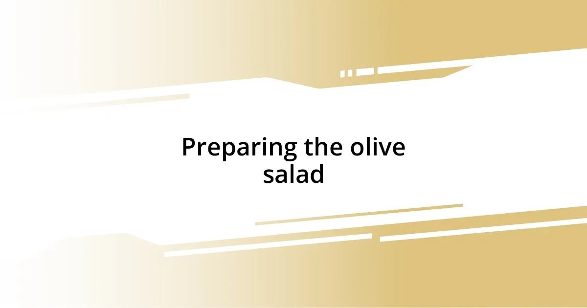 Preparing the olive salad