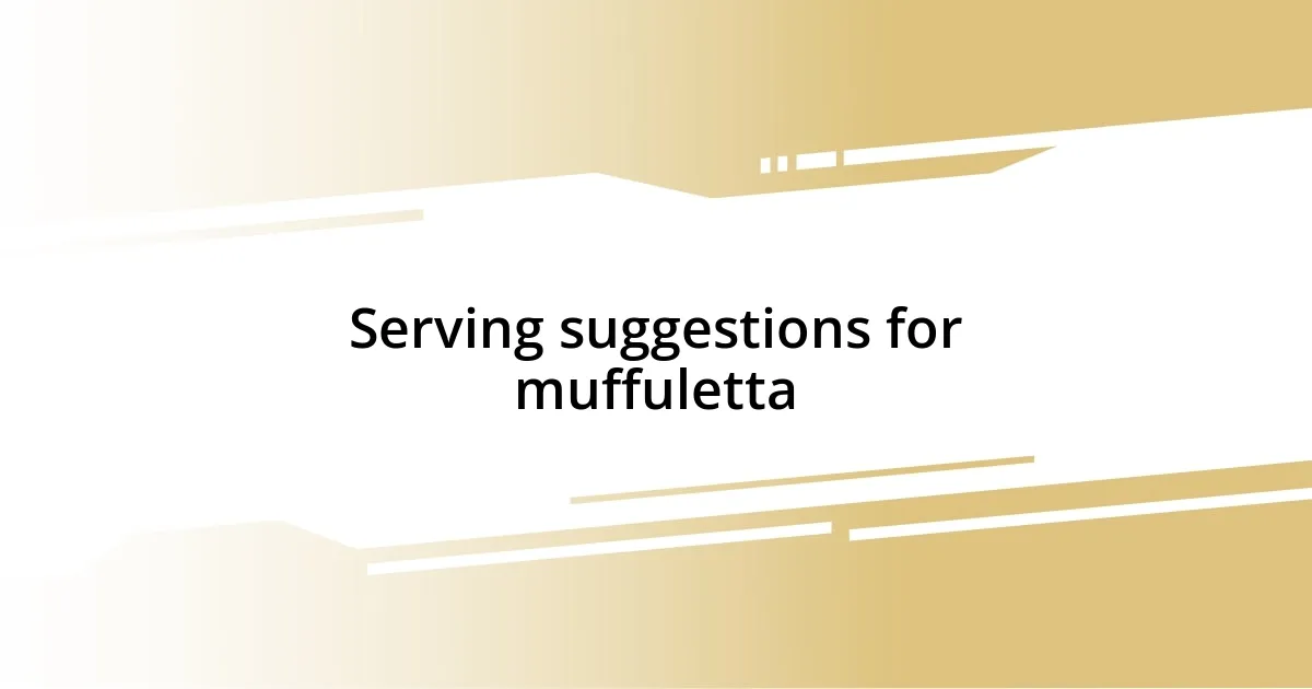 Serving suggestions for muffuletta