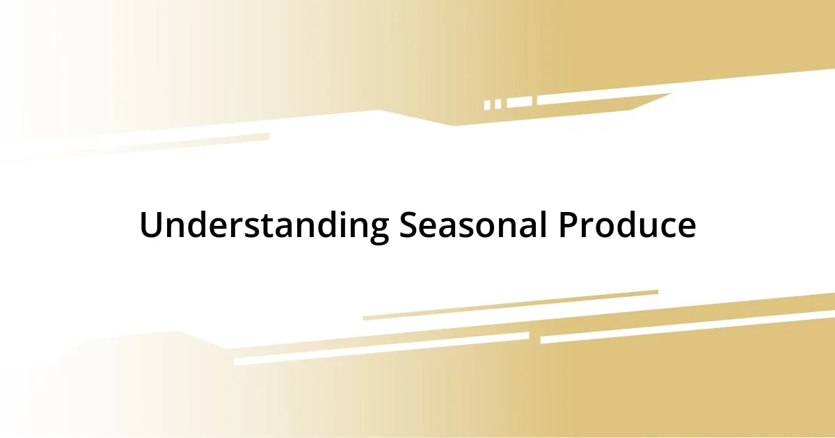 Understanding Seasonal Produce