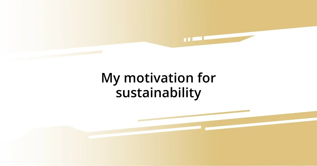 My motivation for sustainability