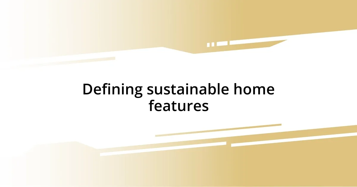 Defining sustainable home features