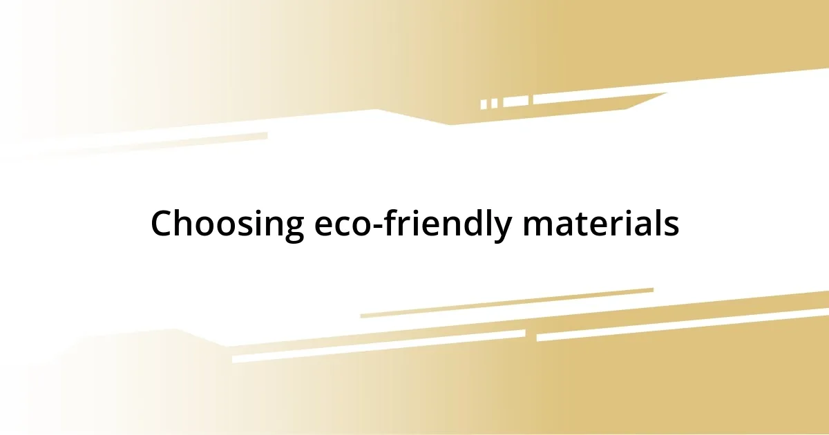 Choosing eco-friendly materials