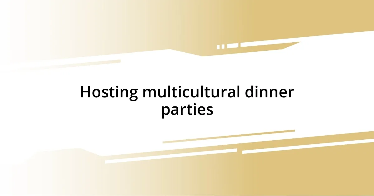 Hosting multicultural dinner parties