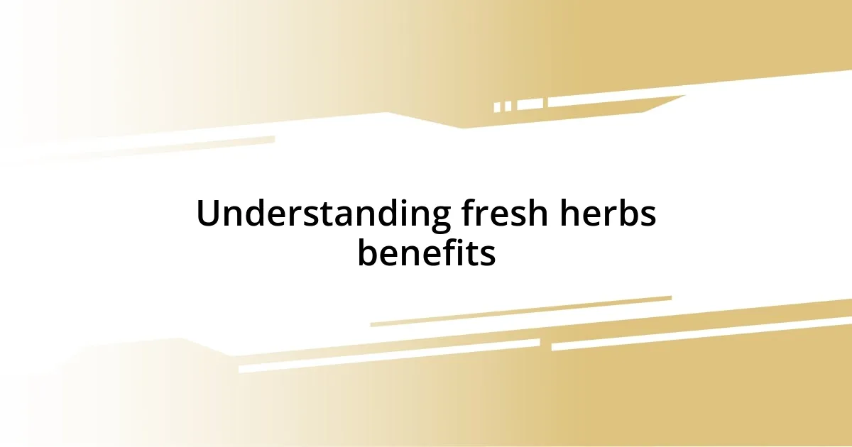 Understanding fresh herbs benefits