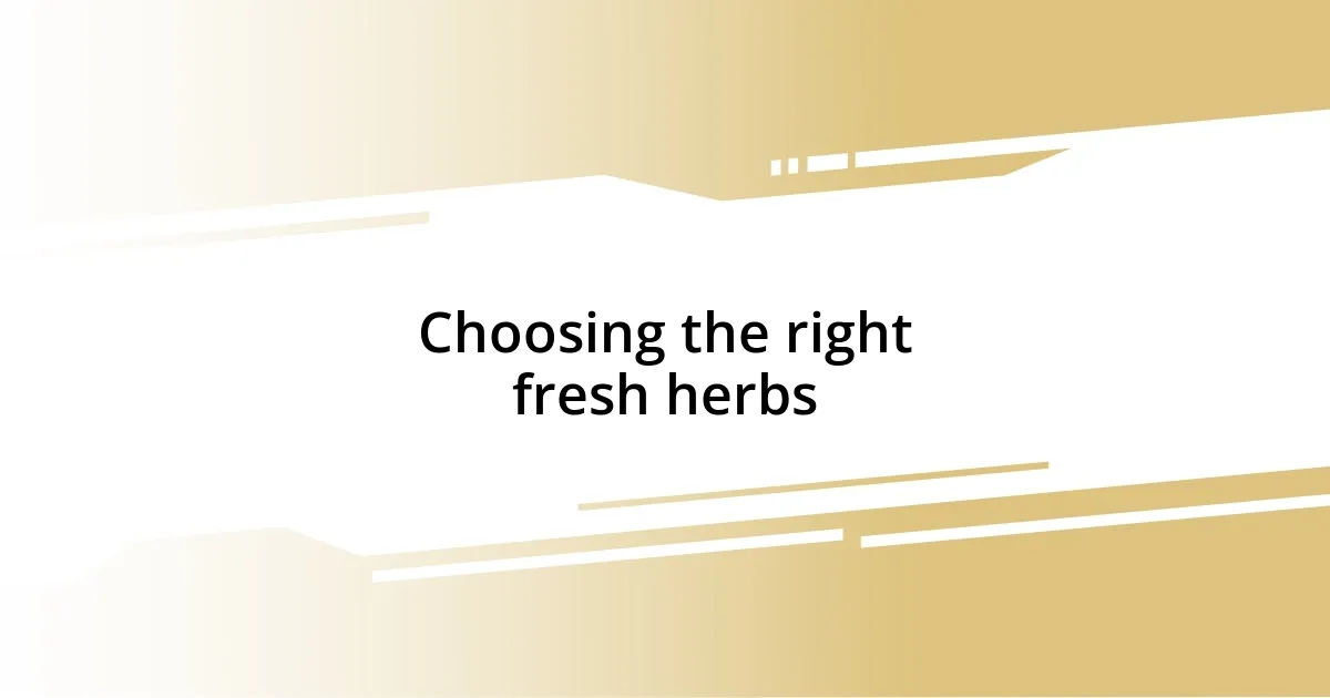 Choosing the right fresh herbs