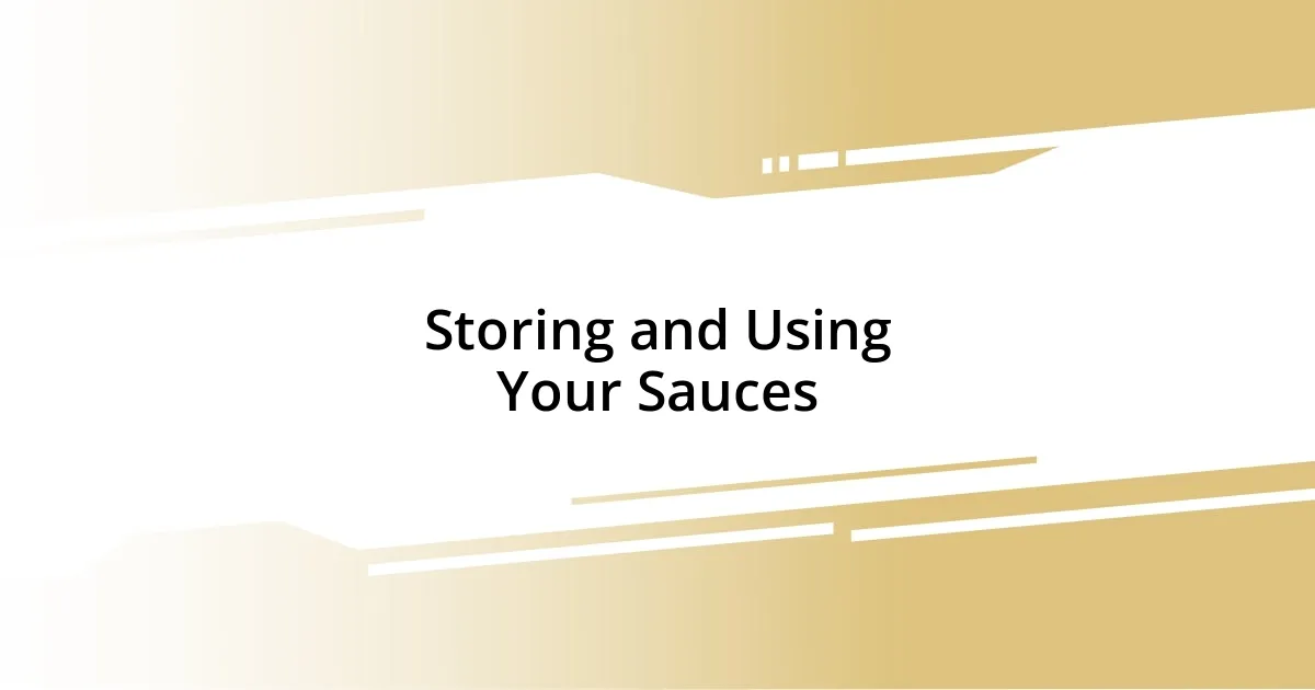 Storing and Using Your Sauces