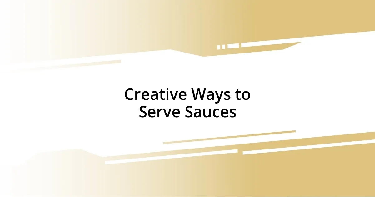 Creative Ways to Serve Sauces